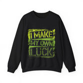I Make My Own Luck Unisex Sweatshirt Design